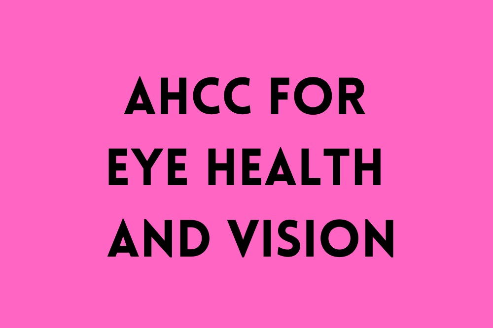 AHCC for Eye Health and Vision