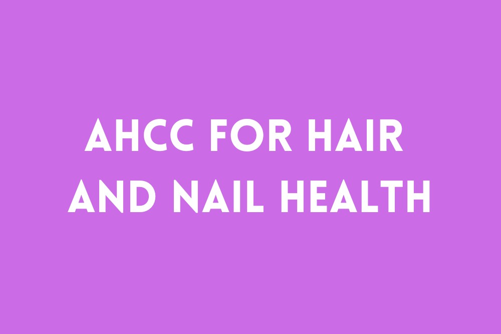 AHCC for Hair and Nail Health