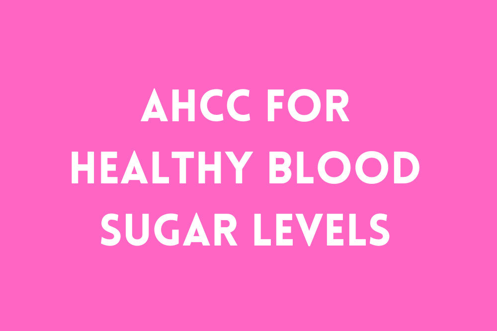 AHCC for Healthy Blood Sugar Levels