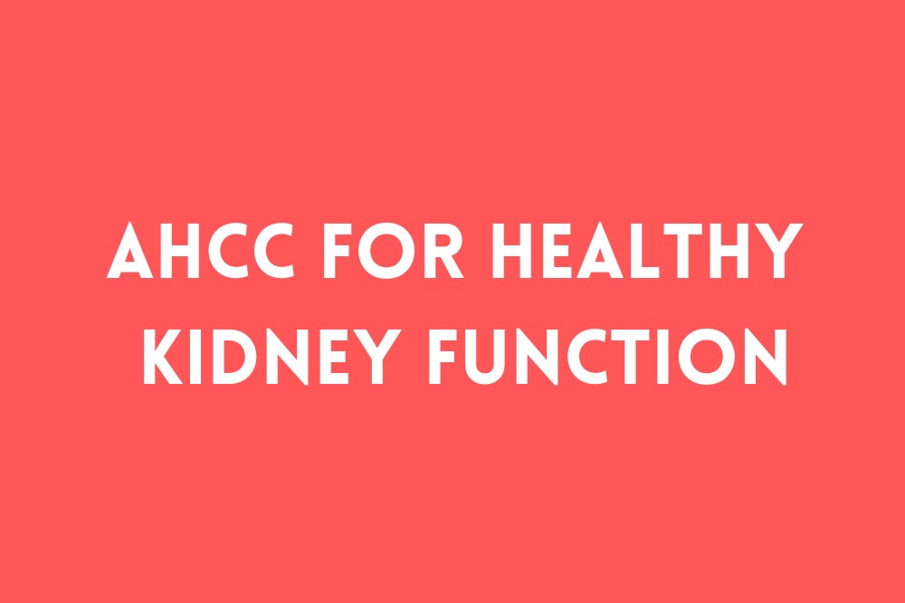 AHCC for Healthy Kidney Function