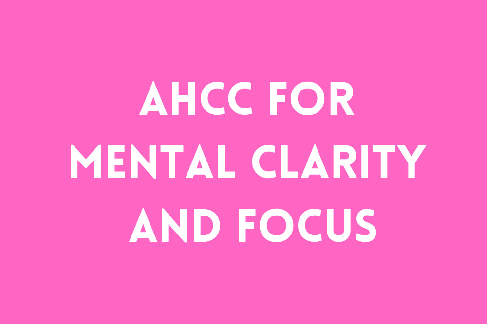 AHCC for Mental Clarity and Focus
