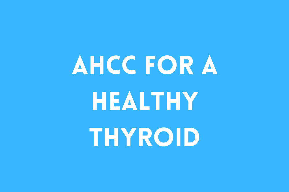 AHCC for a Healthy Thyroid