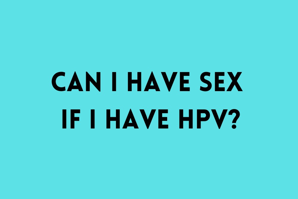Can I have Sex If I have HPV