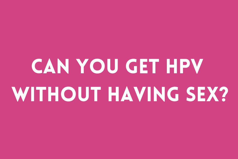 Can You Get HPV Without Having Sex?