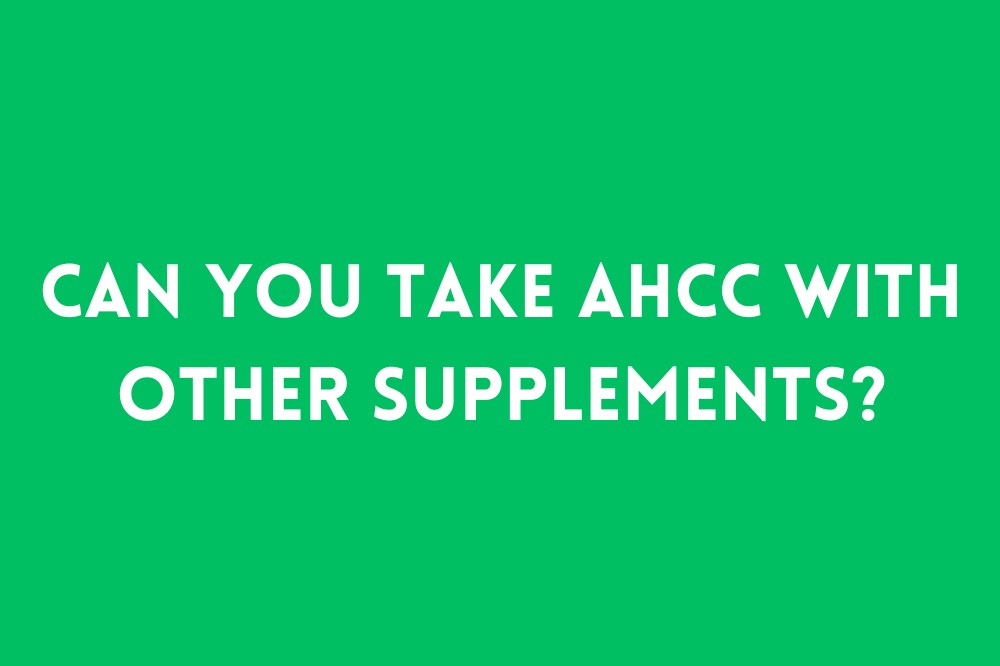 Can You Take AHCC with Other Supplements?