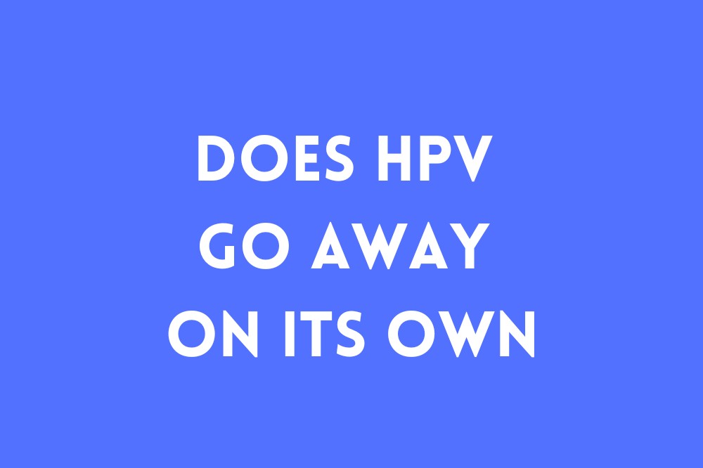 Does HPV Go Away on Its Own
