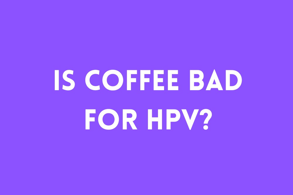 Is Coffee Bad for HPV?