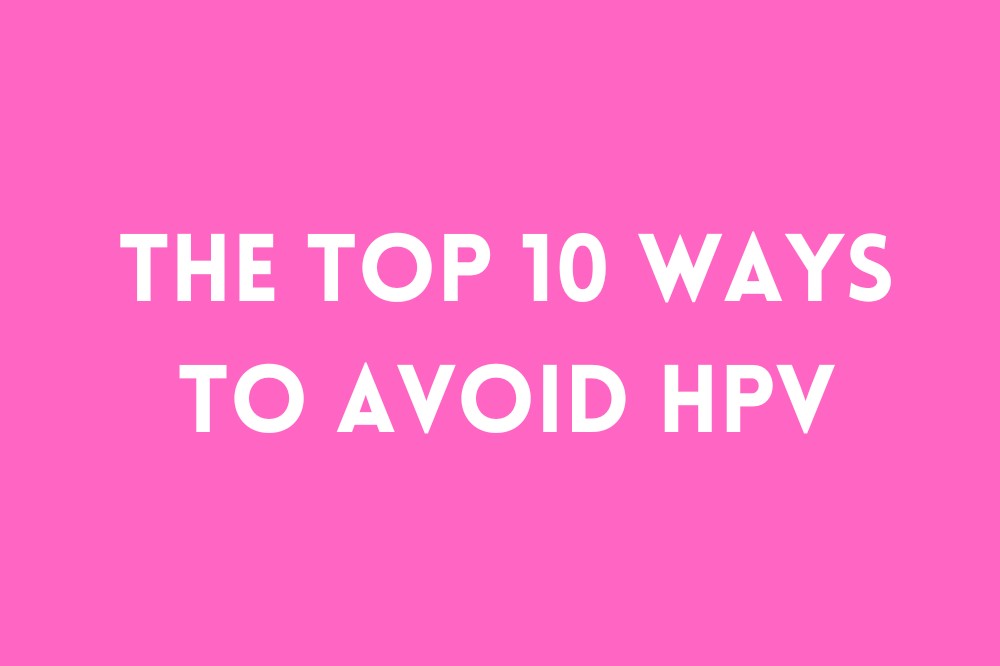 The Top 10 Ways to Avoid HPV