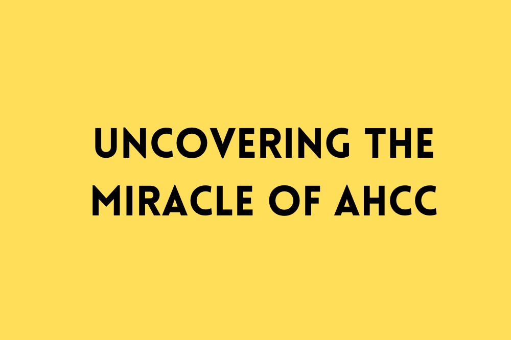 Uncovering the Miracle of AHCC