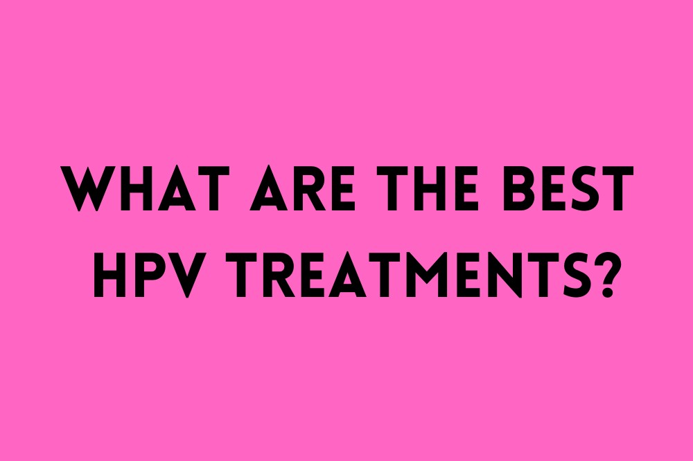 What are the Best HPV Treatments?