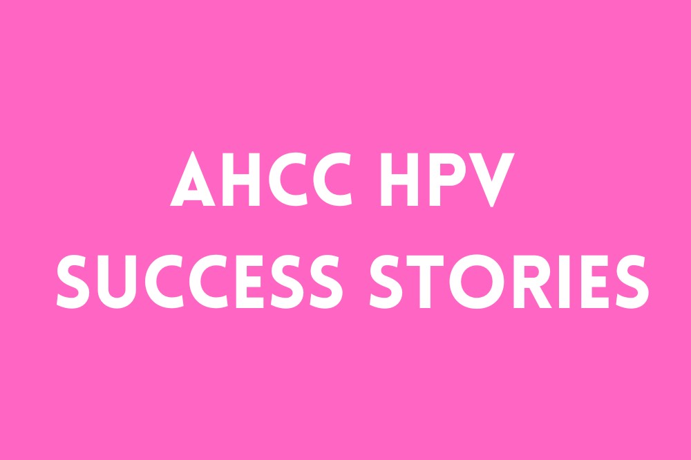 AHCC and HPV: Real Success Stories