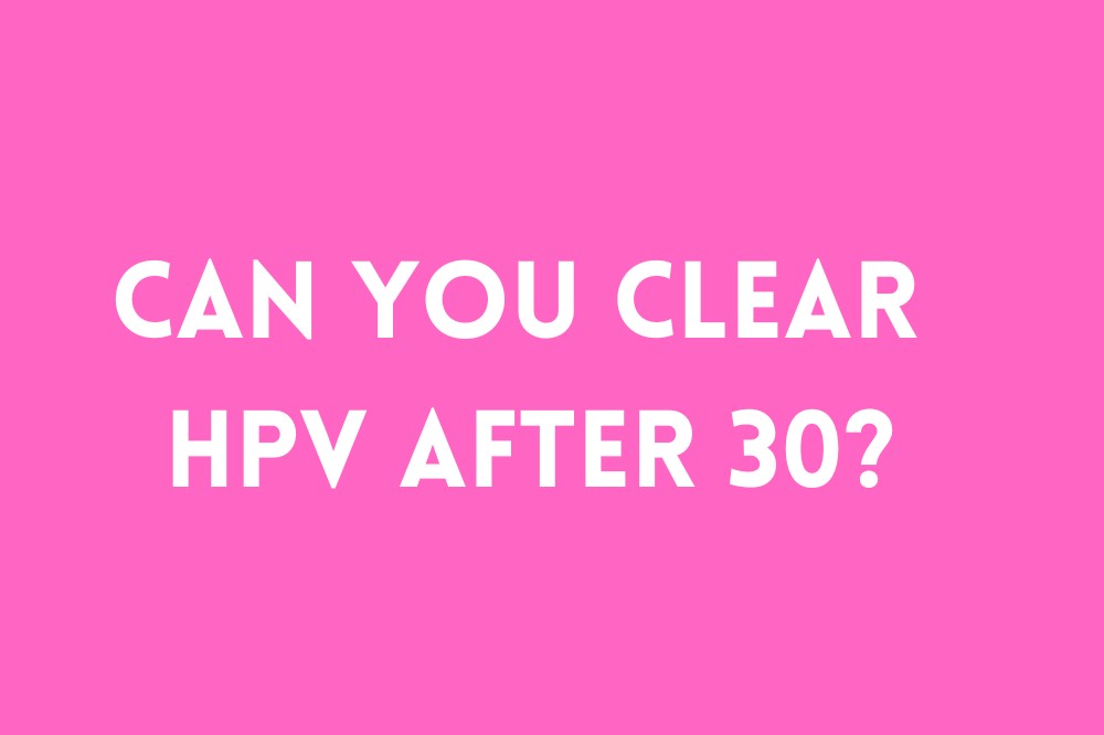 Can You Clear HPV After 30?