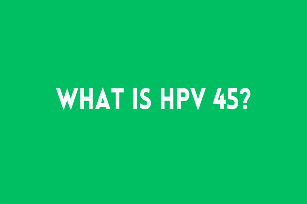 What is HPV Type 45?