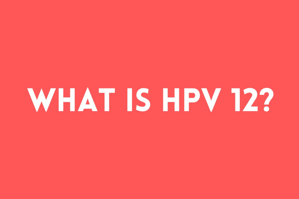 What is HPV Type 12?