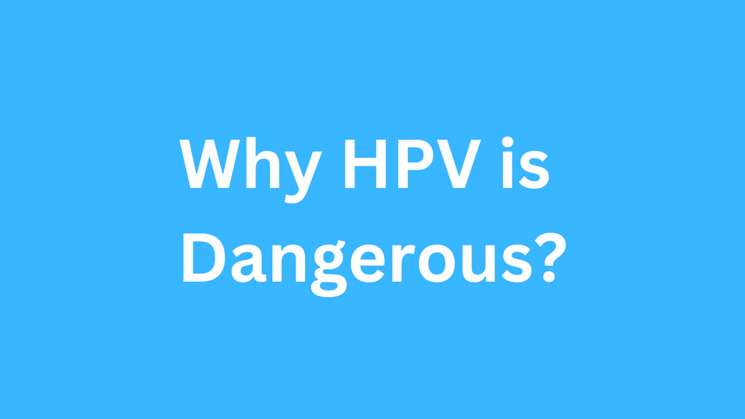 Why is HPV Dangerous?